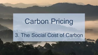 Carbon Pricing  3. The Social Cost of Carbon  The price of emissions should reflect the cost of