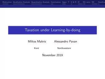 Taxation under Learning-by-doing  Miltos Makris  Alessandro Pavan  Kent  Northwestern  November