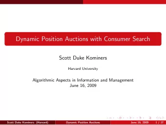 Dynamic Position Auctions with Consumer Search  Scott Duke Kominers  Harvard University