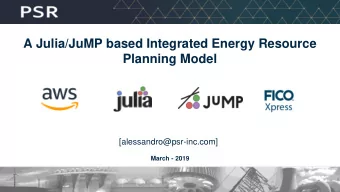 A Julia/JuMP based Integrated Energy Resource  Planning Model  [alessandro@psr-inc.com]  March -