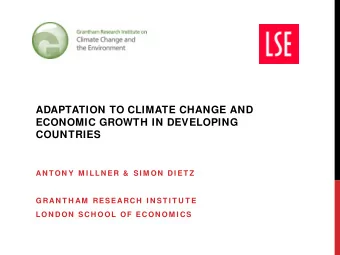 ADAPTATION TO CLIMATE CHANGE AND  ECONOMIC GROWTH IN DEVELOPING  COUNTRIES  AN TON Y  M I LLN ER