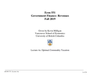 Econ 551  Government Finance: Revenues  Fall 2019  Given by Kevin Milligan  Vancouver School of