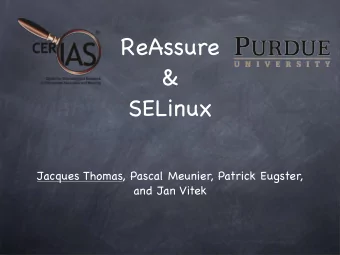 ReAssure  &amp;  SELinux  Jacques Thomas, Pascal Meunier, Patrick Eugster,  and Jan Vitek  ReAssure