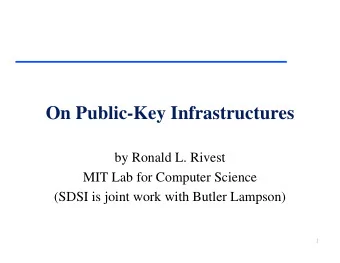 On Public-Key Infrastructures  by Ronald L. Rivest  MIT Lab for Computer Science  (SDSI is joint