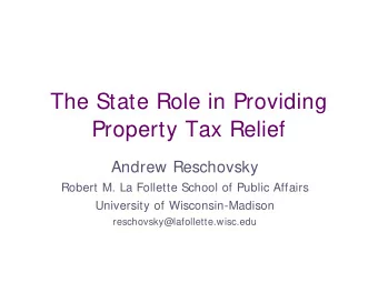 The State Role in Providing  Property Tax Relief  Andrew Reschovsky  Robert M. La Follette School