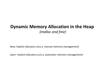 Dynamic Memory Allocation in the Heap  (malloc and free)  Now: Explicit allocators (a.k.a. manual