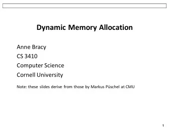 Dynamic Memory Allocation  Anne Bracy  CS 3410  Computer Science  Cornell University  Note: these