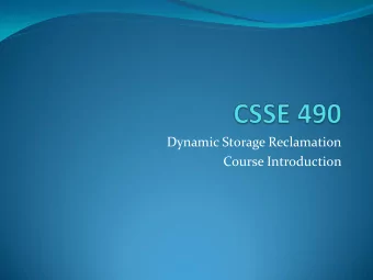 Dynamic Storage Reclamation  Course Introduction  Roll call and introductions  Name (nickname)