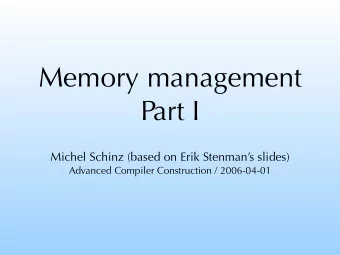Memory management  Part I  Michel Schinz (based on Erik Stenmans slides)  Advanced Compiler