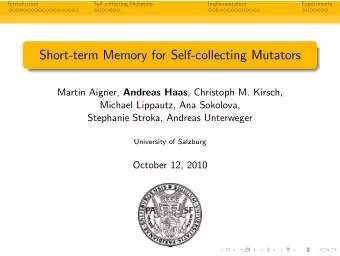 Short-term Memory for Self-collecting Mutators Martin Aigner, Andreas Haas , Christoph M. Kirsch,