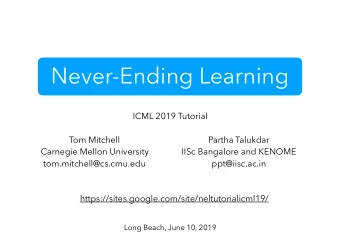 Never-Ending Learning  ICML 2019 Tutorial  Tom Mitchell  Partha Talukdar  Carnegie Mellon