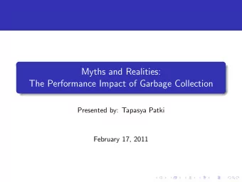 Myths and Realities:  The Performance Impact of Garbage Collection  Presented by: Tapasya Patki
