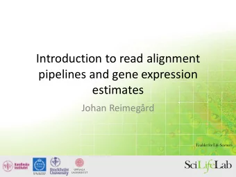 Introduction to read alignment  pipelines and gene expression  estimates  Johan Reimegrd  Read