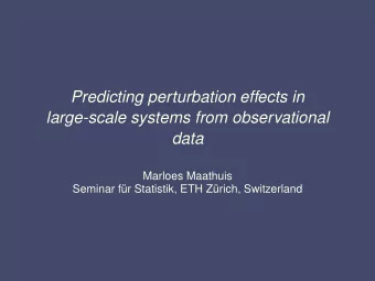 Predicting perturbation effects in  large-scale systems from observational  data  Marloes Maathuis