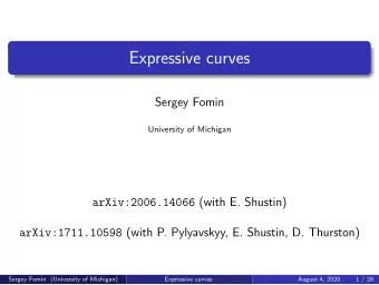 Expressive curves  Sergey Fomin  University of Michigan arXiv:2006.14066 (with E. Shustin)