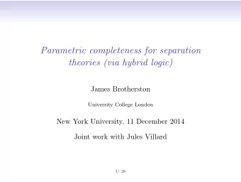 Parametric completeness for separation  theories (via hybrid logic)  James Brotherston  University