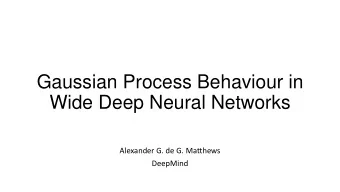 Gaussian Process Behaviour in  Wide Deep Neural Networks  Alexander G. de G. Matthews  DeepMind