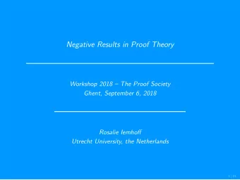 Negative Results in Proof Theory  Workshop 2018  The Proof Society  Ghent, September 6, 2018