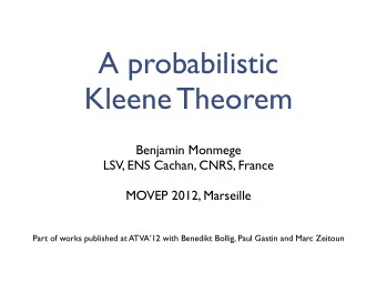 A probabilistic  Kleene Theorem  Benjamin Monmege  LSV, ENS Cachan, CNRS, France  MOVEP 2012,