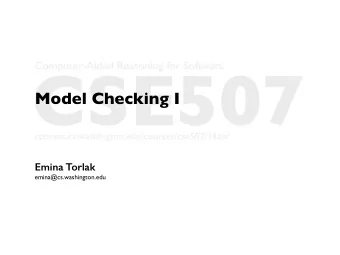 CSE507  Computer-Aided Reasoning for Software  Model Checking I