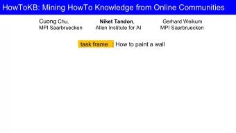 HowToKB: Mining HowTo Knowledge from Online Communities Cuong Chu, Niket Tandon ,  Gerhard Weikum