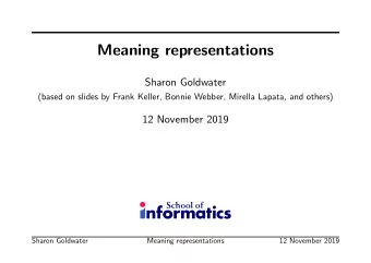 Meaning representations  Sharon Goldwater  (based on slides by Frank Keller, Bonnie Webber, Mirella