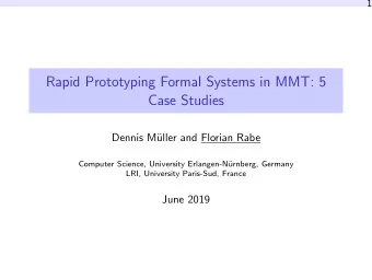 Rapid Prototyping Formal Systems in MMT: 5  Case Studies  Dennis M  uller and Florian Rabe