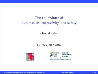 The triumvirate of  automation, expressivity, and safety  Chantal Keller October, 18 th 2016  The
