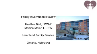 Family Involvement Review  Heather Bird, LICSW  Monica Meier, LICSW  Heartland Family Service