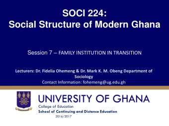 Social Structure of Modern Ghana Session 7  FAMILY INSTITUTION IN TRANSITION  Lecturers: Dr.