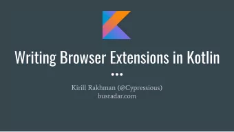 Writing Browser Extensions in Kotlin  Kirill Rakhman (@Cypressious)  busradar.com  KotlinJS  No