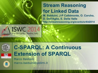 C-SPARQL: A Continuous  Extension of SPARQL  Marco Balduini  marco.balduini@polimi.it  Share,