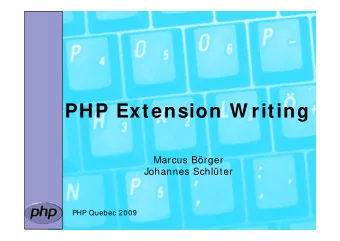 PHP Extension W riting  Marcus Brger  Johannes Schlter  PHP Quebec 2009    Creating PHP 5