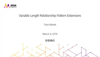 Variable Length Relationship Pattern Extensions  Teon Banek  March ,   cbnd  About