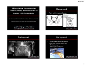 Background  External Fixator to Internal Fixators in an  Unstable Pelvic Fracture Model   Tile C