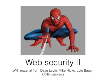 Web security II  With material from Dave Levin, Mike Hicks, Lujo Bauer,  Collin Jackson  Previously