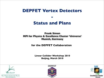DEPFET Vertex Detectors  -  Status and Plans  Frank Simon  MPI for Physics &amp; Excellence Cluster