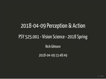2018-04-09 Perception &amp; Action  PSY 525.001  Vision Science  2018 Spring  Rick Gilmore