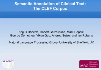 Semantic Annotation of Clinical Text:  The CLEF Corpus  Angus Roberts, Robert Gaizauskas, Mark