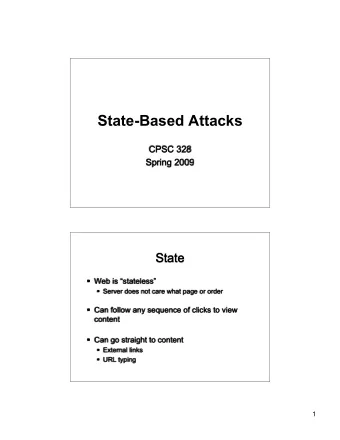 State-Based Attacks  CPSC 328  Spring 2009  State  Web is stateless  Server does not