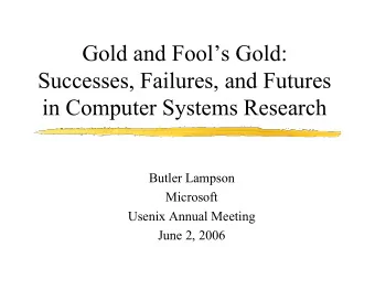 Gold and Fools Gold:  Successes, Failures, and Futures  in Computer Systems Research  Butler