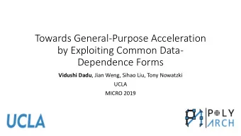 Towards General-Purpose Acceleration  by Exploiting Common Data-  Dependence Forms Vidushi Dadu ,