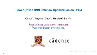 Power-Driven DNN Dataflow Optimization on FPGA Qi Sun 1 , Tinghuan Chen 1 , Jin Miao 2 , Bei Yu 1 1