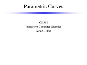Parametric Curves  CS 318  Interactive Computer Graphics  John C. Hart  Linear Interpolation p 1 =(