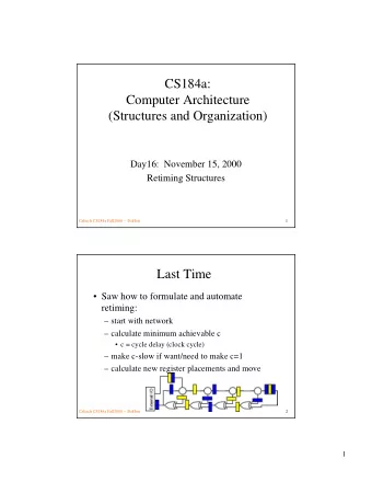 CS184a:  Computer Architecture  (Structures and Organization)  Day16:  November 15, 2000  Retiming