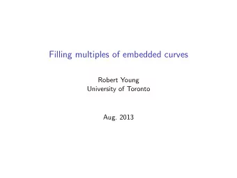 Filling multiples of embedded curves  Robert Young  University of Toronto  Aug. 2013  Filling area