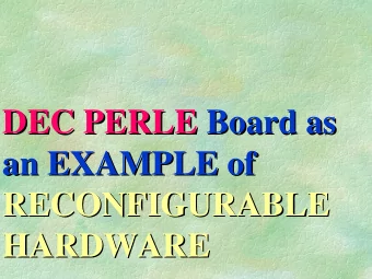 DEC PERLE Board as  Board as  DEC PERLE  an EXAMPLE of  an EXAMPLE of  RECONFIGURABLE
