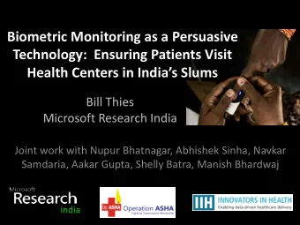 Technology:  Ensuring Patients Visit Health Centers in Indias Slums  Bill Thies  Microsoft