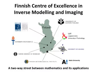 Finnish Centre of Excellence in  Inverse Modelling and Imaging  A two-way street between