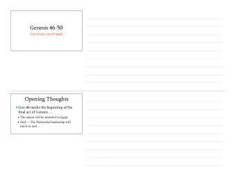 Genesis 46-50  THE FINAL CHAPTER(S)  Opening Thoughts  Gen 46 marks the beginning of the  final act
